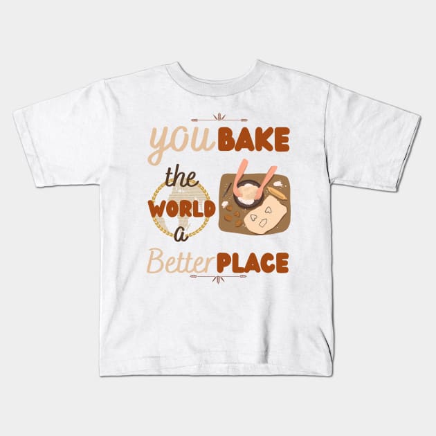 You bake the world a better place Kids T-Shirt by HyzoArt